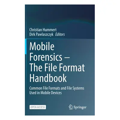 "Mobile Forensics - The File Format Handbook: Common File Formats and File Systems Used in Mobil