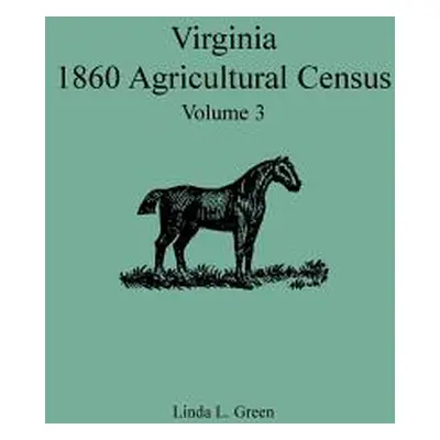 "Virginia 1860 Agricultural Census, Volume 3" - "" ("Green Linda L.")