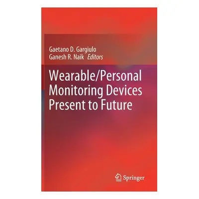 "Wearable/Personal Monitoring Devices Present to Future" - "" ("Gargiulo Gaetano D.")