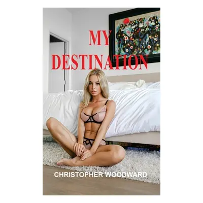 "My Destination" - "" ("Woodward Christopher")