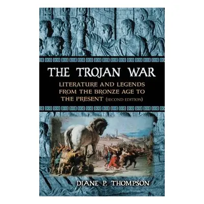 "Trojan War: Literature and Legends from the Bronze Age to the Present, 2D Ed." - "" ("Thompson 