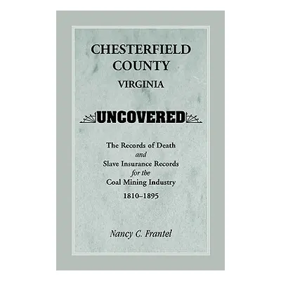 "Chesterfield County, Virginia Uncovered: The Records of Death and Slave Insurance Records for t