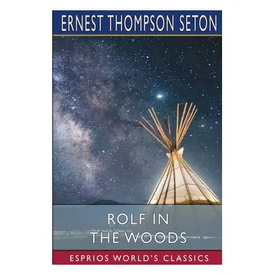 "Rolf in the Woods (Esprios Classics)" - "" ("Seton Ernest Thompson")