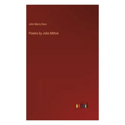 "Poems by John Milton" - "" ("Ross John Merry")