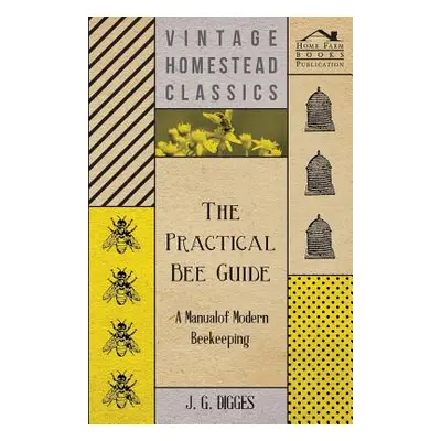 "The Practical Bee Guide - A Manual Of Modern Beekeeping" - "" ("Digges J. G.")