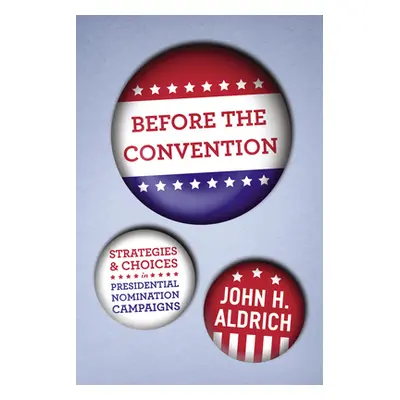 "Before the Convention: Strategies and Choices in Presidential Nomination Campaigns" - "" ("Aldr