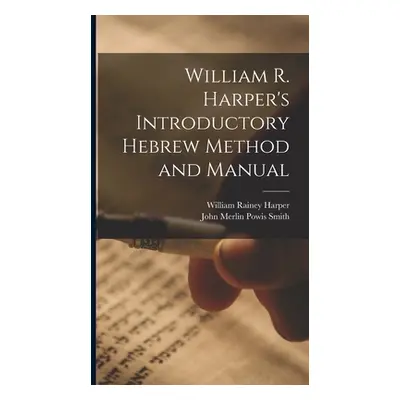 "William R. Harper's Introductory Hebrew Method and Manual" - "" ("Harper William Rainey")