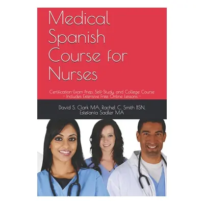 "Medical Spanish Course for Nurses: Certification-Exam Prep, Self-Study, and College Course" - "