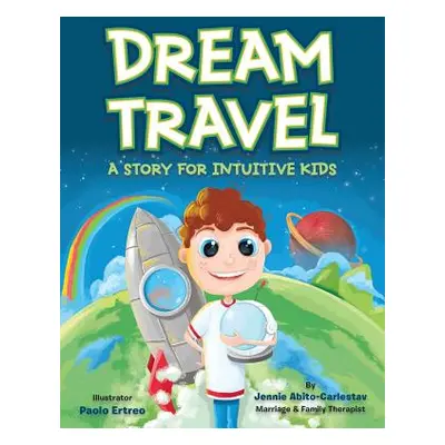 "Dream Travel: A Story for Intuitive Kids" - "" ("Abito-Carlestav Jennie")