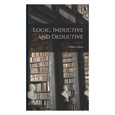 "Logic, Inductive and Deductive" - "" ("Minto William")