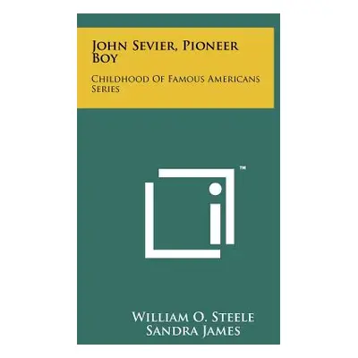 "John Sevier, Pioneer Boy: Childhood Of Famous Americans Series" - "" ("Steele William O.")