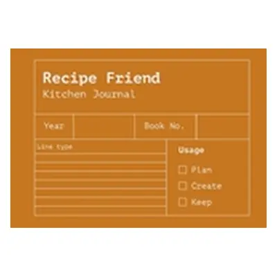 "Recipe Friend: A Journal of Cooking Mastery and Recipes" - "" ("Purtell Alanah")