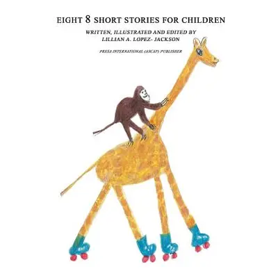 "Eight 8 Short Stories for Children" - "" ("Lopez- Jackson Lillian")