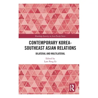 "Contemporary Korea-Southeast Asian Relations: Bilateral and Multilateral" - "" ("Peng Er Lam")