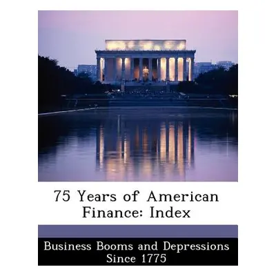 "75 Years of American Finance: Index" - "" ("Business Booms and Depressions Since 177")