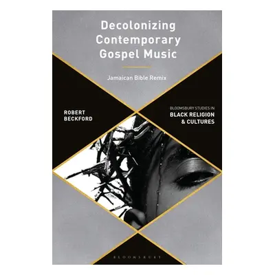 "Decolonizing Contemporary Gospel Music Through Praxis: Handsworth Revolutions" - "" ("Beckford 