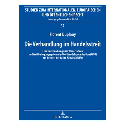 "Die Verhandlung im Handelsstreit; Eine Untersuchung zum Vorverfahren im Streitbeilegungssystem 