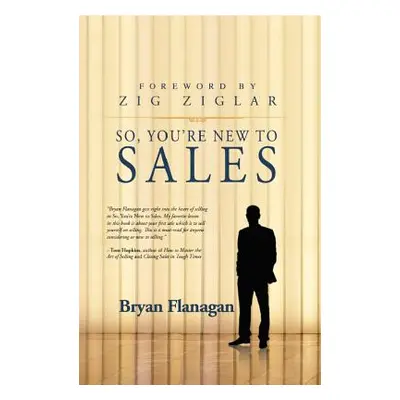 "So You're New to Sales" - "" ("Flanagan Bryan")