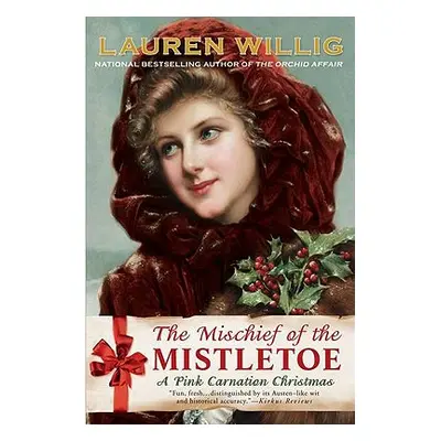 "The Mischief of the Mistletoe: A Pink Carnation Christmas" - "" ("Willig Lauren")