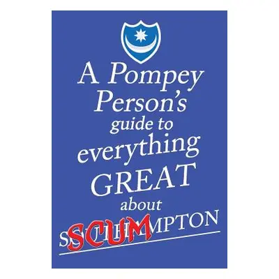 "A Pompey Person's Guide To Everything Great About Southampton" - "" ("O'Pompi Jon")