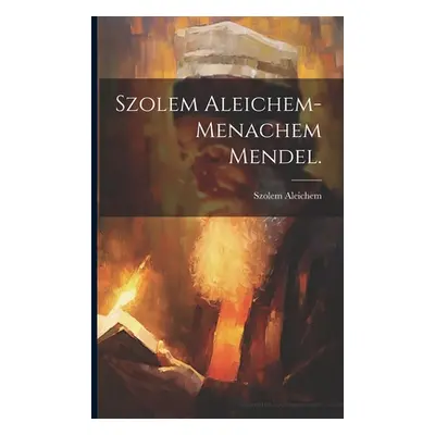 "Szolem Aleichem-Menachem Mendel." - "" ("Aleichem Szolem")