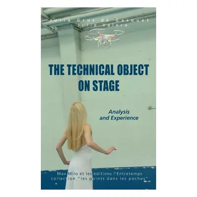 "The Technical Object on Stage: Analysis and Experience" - "" ("Gros de Gasquet Julia")