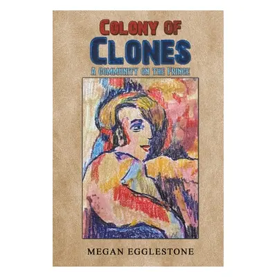 "Colony of Clones" - "" ("Egglestone Megan")