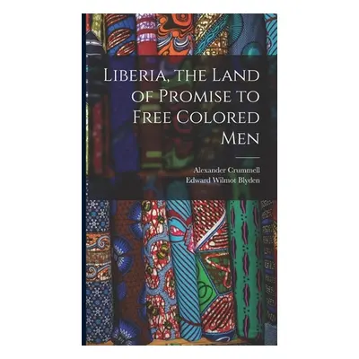 "Liberia, the Land of Promise to Free Colored Men" - "" ("Blyden Edward Wilmot")