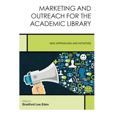 "Marketing and Outreach for the Academic Library: New Approaches and Initiatives" - "" ("Eden Br