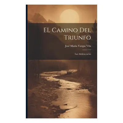 "EL camino del triunfo: Las adolescencias" - "" ("Vargas Vila Jos Mara")