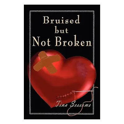 "Bruised But Not Broken" - "" ("Sessoms Tina")