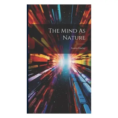 "The Mind As Nature" - "" ("Eiseley Loren")