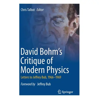 "David Bohm's Critique of Modern Physics: Letters to Jeffrey Bub, 1966-1969" - "" ("Talbot Chris