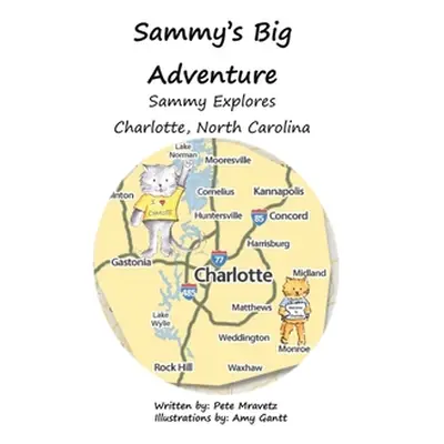 "Sammy Explores Charlotte, North Carolina: Book 3: Sammy's Big Adventure Series" - "" ("Mravetz 