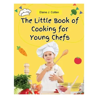 "The Little Book of Cooking for Young Chefs: Fun and Easy Recipes for Children, Food Preparation