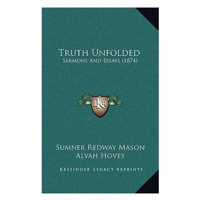 "Truth Unfolded: Sermons And Essays (1874)" - "" ("Mason Sumner Redway")