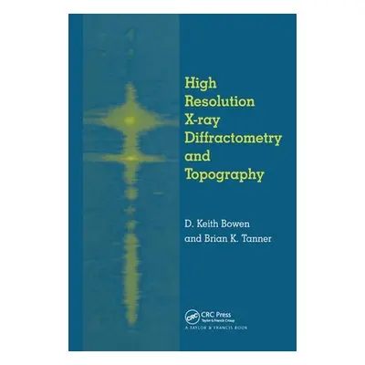 "High Resolution X-Ray Diffractometry And Topography" - "" ("Bowen D. K.")