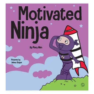 "Motivated Ninja: A Social, Emotional Learning Book for Kids About Motivation" - "" ("Nhin Mary"