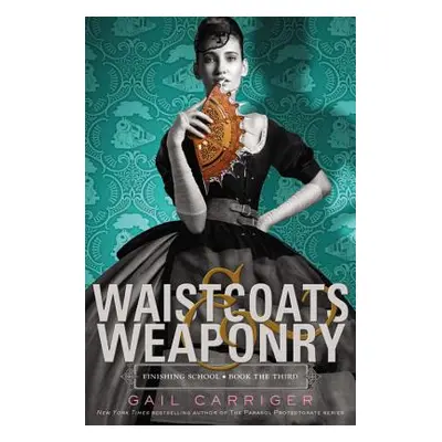 "Waistcoats & Weaponry" - "" ("Carriger Gail")