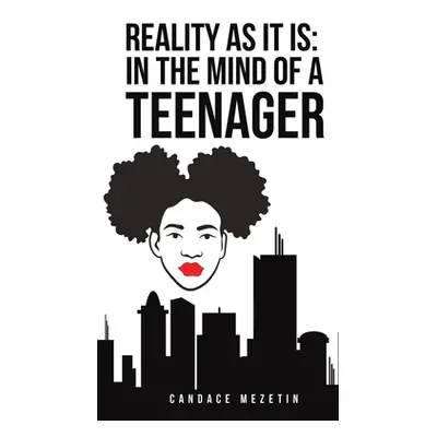 "Reality As It Is: In the Mind of a Teenager" - "" ("Mezetin Candace")