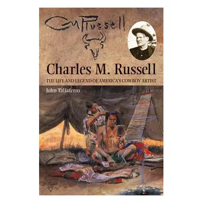 "Charles M. Russell: The Life and Legend of America's Cowboy Artist" - "" ("Taliaferro John")