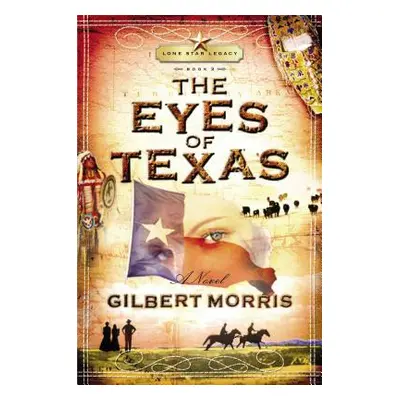 "The Eyes of Texas: Lone Star Legacy, Book 3" - "" ("Morris Gilbert")