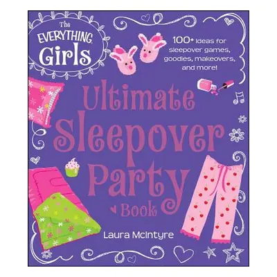 "The Everything Girls Ultimate Sleepover Party Book" - "" ("McIntyre Laura")