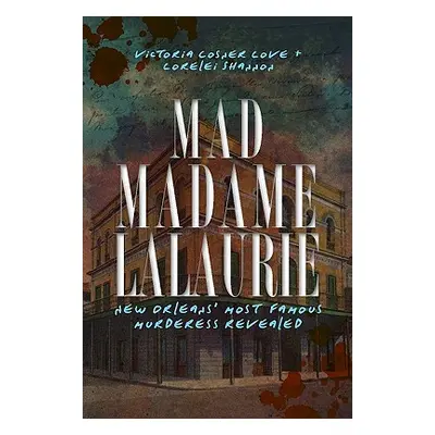 "Mad Madame Lalaurie: New Orleans' Most Famous Murderess Revealed" - "" ("Love Victoria Cosner")