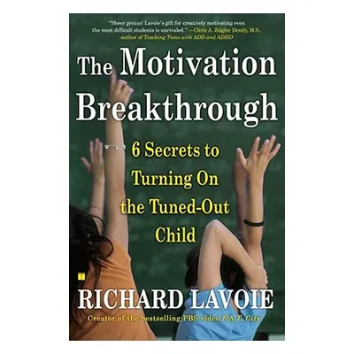 "The Motivation Breakthrough: 6 Secrets to Turning on the Tuned-Out Child" - "" ("Lavoie Richard