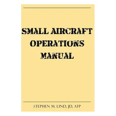 "Small Aircraft Operations Manual" - "" ("Lind Jd Atp Stephen M.")