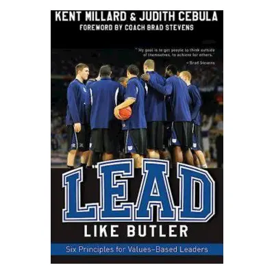 "Lead Like Butler: Six Principles for Values-Based Leaders" - "" ("Cebula Judith")