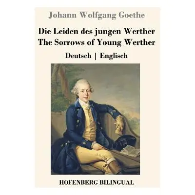 "Die Leiden des jungen Werther / The Sorrows of Young Werther: Deutsch Englisch" - "" ("Goethe J