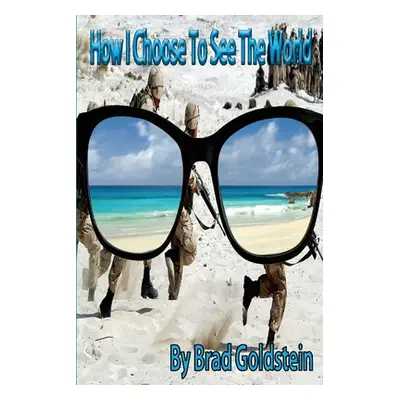 "How I Choose To See The World" - "" ("Goldstein Brad")