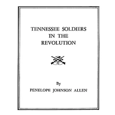 "Tennessee Soldiers in the Revolution" - "" ("Allen")